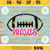 Football SVG Braves Sport Team svg png jpeg dxf Commercial Use Vinyl Cut File Football Mom Life Parent Dad Fall School Spirit Pride 2331