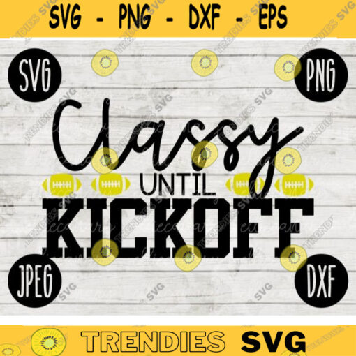 Football SVG Classy Until Kickoff Game Day svg png jpeg dxf Commercial Cut File Football Wife Mom Parent High School Gift Fall 1591