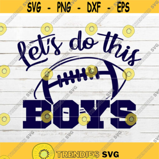 Football SVG Lets do this Boys SVG Family fan SVG for Shirt Football Dad Mom svg Sport svg cut file for Cricut Silhouette Design 388.jpg