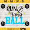 Football SVG Run the Dang Ball Game Day svg png jpeg dxf Commercial Cut File Football Wife Mom Parent High School Gift Fall 814