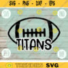 Football SVG Titans Sport Team svg png jpeg dxf Commercial Use Vinyl Cut File Football Mom Life Parent Dad Fall School Spirit Pride 1609