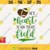 Football Svg My Heart Is On That Field Png Football Mom Svg Cricut Football Instant Download Svg Cut File Football Cheer Svg T Shirt Design Design 267