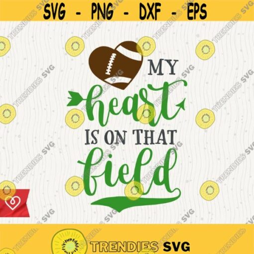 Football Svg My Heart Is On That Field Png Football Mom Svg Cricut Football Instant Download Svg Cut File Football Cheer Svg T Shirt Design Design 267