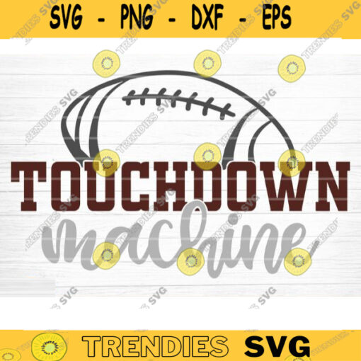 Football Touchdown Machine SVG Cut File Football Life SVG Vector Printable Clip Art Football Mom Dad Sister Shirt Print Svg Cricut Design 848 copy