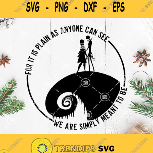 For It Is Plain As Anyone Can See We Are Simply Meant To Be Svg Jack And Sally Svg Jack Skellington Svg Nightmare Before Christmas Svg