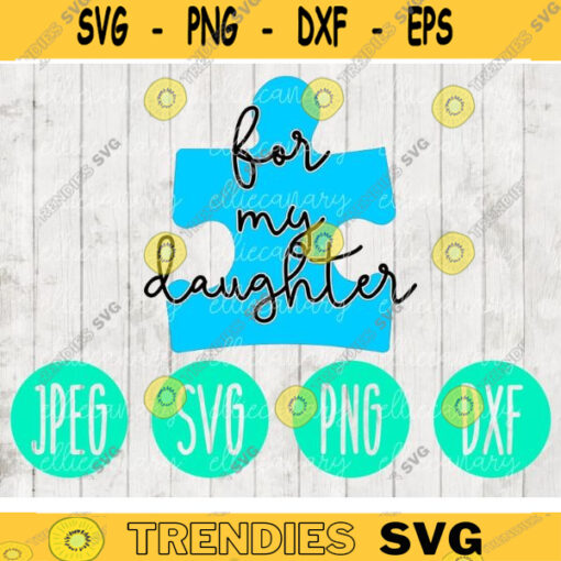 For My Daughter Autism Awareness svg png jpeg dxf Silhouette Cricut Commercial Use Vinyl Cut File Puzzle Piece Light It Up Blue 933