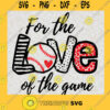 For The Love Of The Game SVG Digital Files Cut Files For Cricut Instant Download Vector Download Print Files