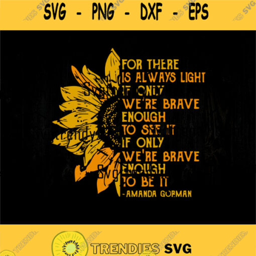 For There Is Always Light Sunflower Svg Sunflower Svg Amanda Gopman Quote Svg Amanda Gorman Famous Saying Svg