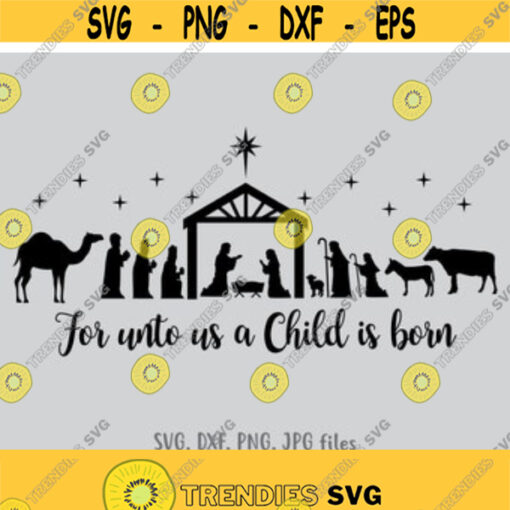 For unto us a Child is born svg Nativity SVG Nativity scene svg Christmas scene svg Jesus Birth svg Cricut Silhouette cut files Design 137