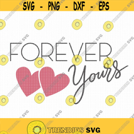 Forever Yours SVG Valentines svg Love svg Heart svg Instant Download Valentines shirt svg Cut Machine file Happy Valentines Day svg Design 413