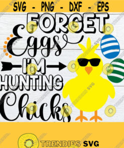 Forget Eggs Im Hunting Chicks Cute Easter svg Boys Easter SVG Easter svg Chick SVG Boys Easter Shirt Design Cut File SVGPrint file Design 218