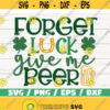 Forget Luck Give Me Beer SVG St Patricks Day Cut File Cricut Commercial use Silhouette Clip art Shamrock SVG Design 685