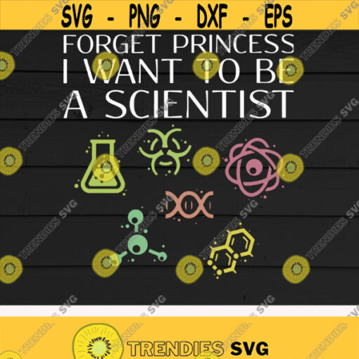 Forget Princess I want to be a scientist svgSicence LoversScientistDigital DownloadPrintSublimation Design 220