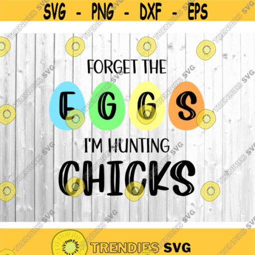 Forget The Eggs Im Hunting Chicks svg Easter svg Boys Easter svg Boy svg Easter Eggs svg Silhouette Cricut Files svg dxf eps png. .jpg