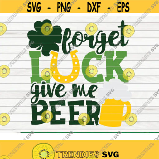 Forget luck give me beer SVG St Patricks Day cut file clipart printable vector commercial use instant download Design 387