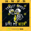 Forget Candy Give Me Beer SVG Skeleton SVG Beer SVG Skull SVG SVG PNG EPS DXF Silhouette Cut Files For Cricut Instant Download Vector Download Print File