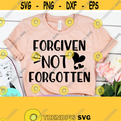 Forgiven Not Forgotten Easter shirt svg Jesus svg He Has Risen svg Scripture svg Christian Apparel Religion svg Religious svg file Design 634