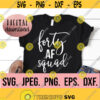 Forty AF Squad svg 40th Birthday Design Forty Crew SVG Hello Forty Shirt Digital Download Cricut Cut File 40th Birthday SVG 40 Design 144