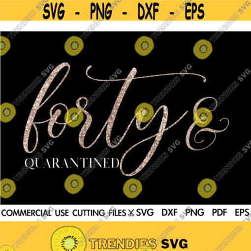 Forty And Quarantined SVG 40th Birthday SVG 40 And Fabulous Svg Happy 40th Birthday Quarantined Birthday Svg Stay Home Svg Design 460