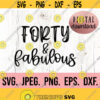 Forty Fabulous SVG Forty AF svg 40th Birthday png Forty SVG Hello Forty Digital Download Cricut Cut File 40th Birthday svg Design 765