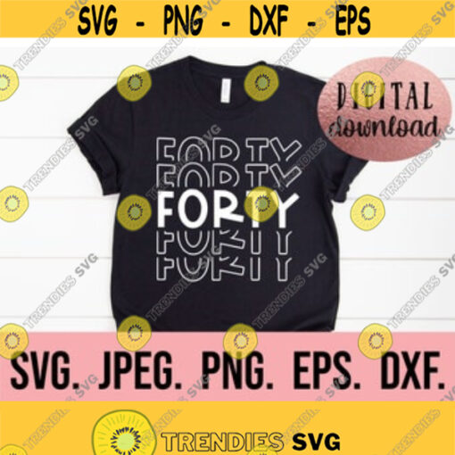 Forty svg 40th Birthday Design Forty SVG Hello Forty Shirt Design Digital Download Cricut Cut File 40th Birthday 40 Clipart Design 439