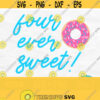 Four Ever Sweet Svg Donut Svg Fourth Birthday Svg Birthday Girl Svg Four Svg 4th Birthday Svg Shirt Svg Four Ever Sweet Png Design 667