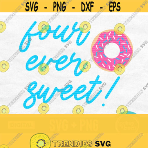 Four Ever Sweet Svg Donut Svg Fourth Birthday Svg Birthday Girl Svg Four Svg 4th Birthday Svg Shirt Svg Four Ever Sweet Png Design 667