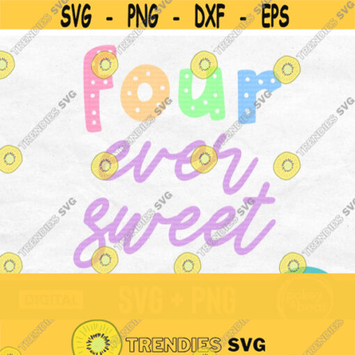 Four Ever Sweet Svg Fourth Birthday Svg Girl Svg Four Svg 4th Birthday Svg 4 Years Old Svg Shirt Svg Cricut Four Ever Sweet Png Design 665