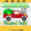 Four Leaf Clovers Plucked Daily. St. Patricks Day St. Patricks Day Decor SVG Truck With Shamrocks Truck With Four Leaf Clovers Cut File Design 951