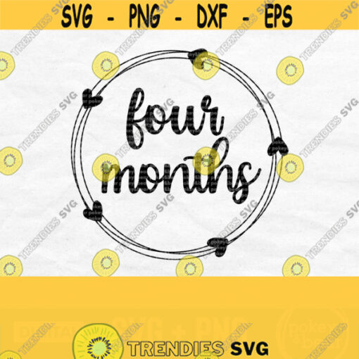 Four Month Svg Four Months Old Svg Baby Milestone Svg Baby Month Svg Baby Birthday Svg Month Milestone Svg Wreath Svg Png Download Design 378
