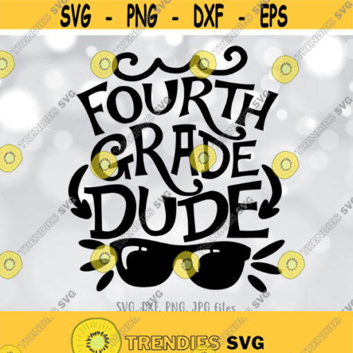 Fourth Grade Dude SVG 4th Grade Boy svg Back To School svg Boys Shirt Design First Day Of School svg 4th Grade Shirt svg 4th Grader svg Design 404