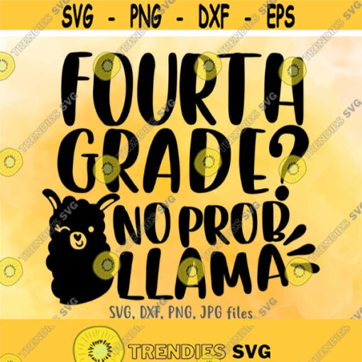 Fourth Grade No Prob Llama SVG Funny 4th Grade svg Kids School svg Boys Girls Back To School svg Llama First Day Of School svg Design 616