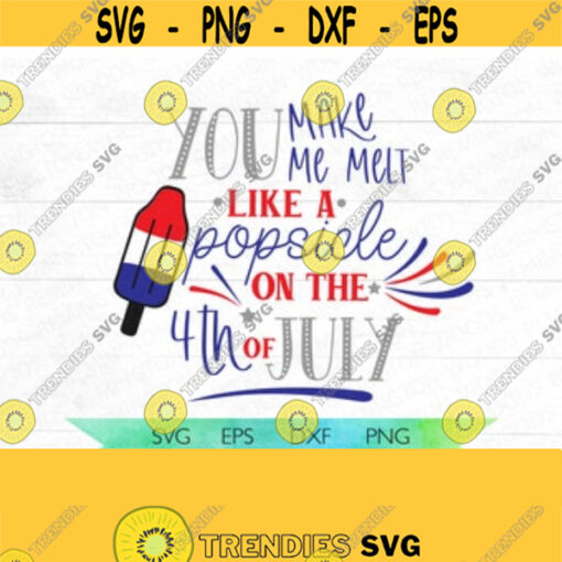 Fourth of July SVG You make me melt like a popsicle on the 4th of July SVG SVG patriotic svg red white and blue Design 50