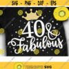 Fourty and Fabulous Svg 40th Birthday Svg 40 Bday Svg Fourty AF Svg Design 76 .jpg