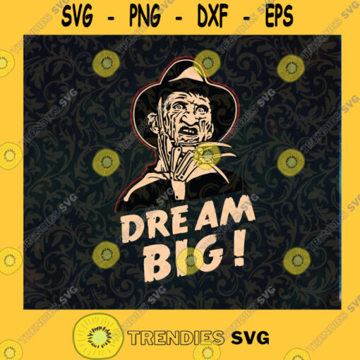 Freddy Krueger Dream Big SVG DXF EPS PNG Cutting File for Cricut Horror Movies SVG Halloween SVG