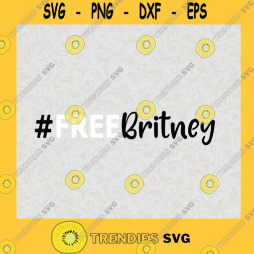 Free Britney Free Britney Documentary Free Britney Movement Leave Britney Alone trending SVG Digital Files Cut Files For Cricut Instant Download Vector Download Print Files