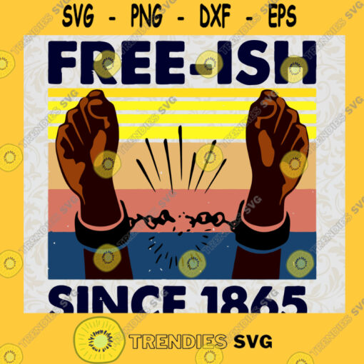 Free ish Svg Since 1865 Svg Black History Svg Happy Independent Day Svg