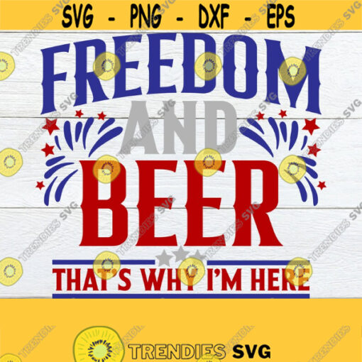Freedom And Beer Thats Why Im Here 4th Of July Redneck 4th Of July Country 4th Of July Patriotic America4th of July SVGCut FIleSVG Design 922