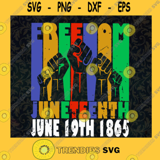 Freedom Juneteenth June 19th 1865 SVG Independence Day Idea for Perfect Gift Gift for Everyone Digital Files Cut Files For Cricut Instant Download Vector Download Print Files