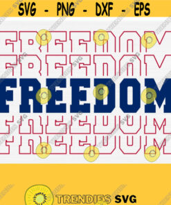 Freedom Svg File Freedom Shirt Svg 4th of July Svg Patriotic Shirt Design Independence Day SvgPngEpsDxfPdf Vector Clip Art Download Design 137