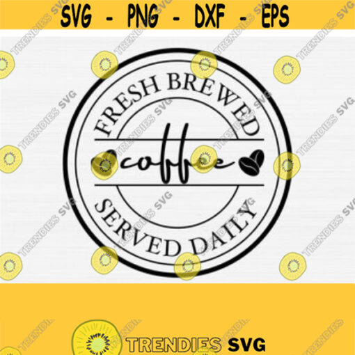 Fresh Brewed Coffee Served Daily Svg Png Eps Dxf Pdf Coffee Vector Clipart Vintage Coffee Circle Digital File Coffee Bean Svg Design 94