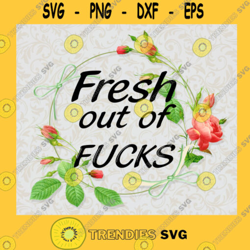 Fresh Out Of Fucks Svg Funny Quote Svg Give You A Fuck Svg Asshole Svg