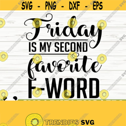 Friday Is My Second Favorite F Word Funny Quote Svg Funny Mom Svg Mom Life Svg Sassy Svg Sarcasm Svg Sarcastic Svg Funny Shirt Svg Design 392