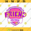 Friend Patrol logo svg Patrol birthday svg Friend Patrol svg DIY Patrol Birthday t shirt Friend Patrol iron on Cut files svg dxf pdf png