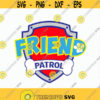 Friend Patrol svg Friend Patrol logo svg Patrol birthday svg DIY Patrol Birthday t shirt Friend Patrol iron on Cut files svg dxf pdf png