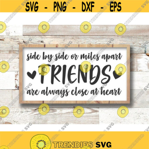 Friend svg Friend gift svg design side by side svg or miles apart friends are always Close At Heart SVG svg Cut File cricut Design 324