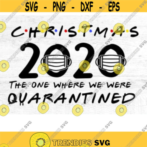Friends 2020 Christmas the one where we wre quarantined Christmas Svg 2020 Svg Funny Christmas Svg Cut File Svg Files Sublimation PNG
