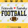Friends Family Football Football Football SVG Football Decor Football LoverI Love Football SVG Cut File Printable file Design 1215
