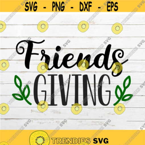 Friends Thanksgiving SVG Thanksgiving Quotes svg Fall SVG Holiday svg Thanksgiving decor svg Friends Giving cut file for home decor Design 232.jpg