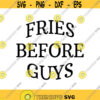Fries Before Guys Decal Files cut files for cricut svg png dxf Design 539